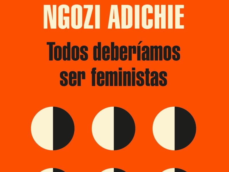 Todos deberíamos de ser feministas – Chimamanda Ngozi Adichie